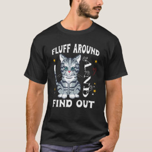 Fluff Around And Find Out Cat T-Shirt