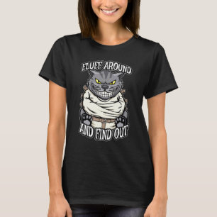 Fluff Around And Find Out Crazy Cat Feline T-Shirt