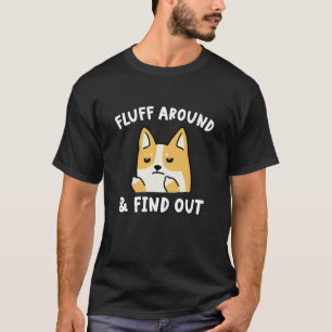 Fluff Around And Find Out Dog Sarcastic Humor T-Shirt