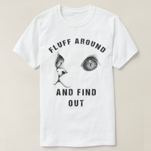 Fluff Around And Find Out Funny Cat Adult Humor T-Shirt