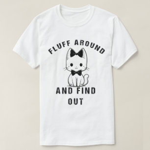 Fluff Around And Find Out Funny Cat Adult Humor T-Shirt
