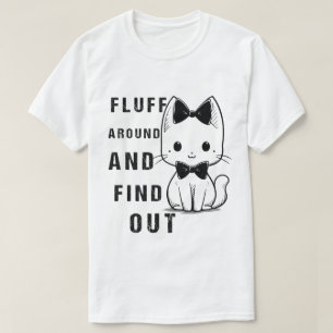 Fluff Around And Find Out Funny Cat Adult Humour T-Shirt