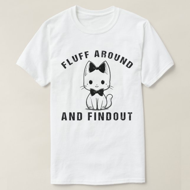 Fluff Around And Find Out Funny Cat Adult Humour T-Shirt (Design Front)
