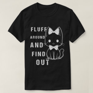 Fluff Around And Find Out Funny Cat Adult Humour T-Shirt