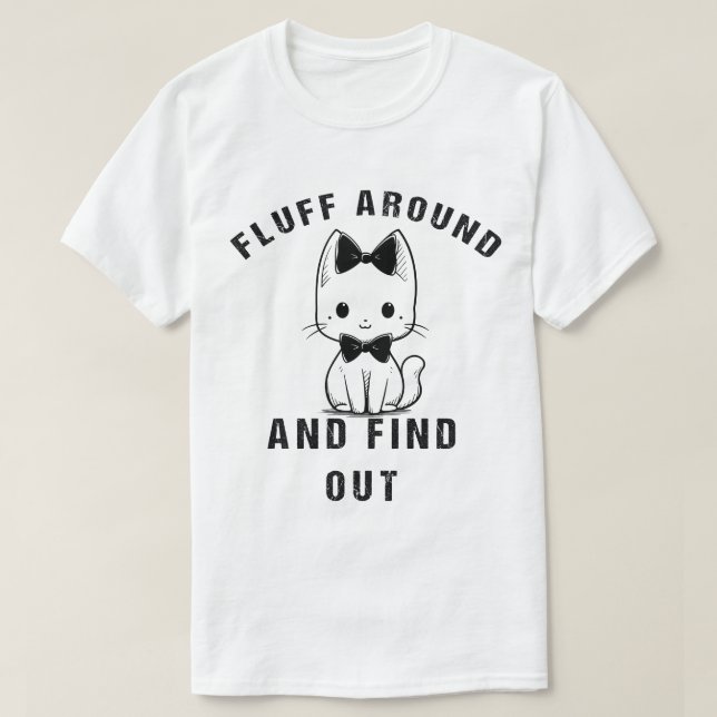 Fluff Around And Find Out Funny Cat Adult Humour T-Shirt (Design Front)