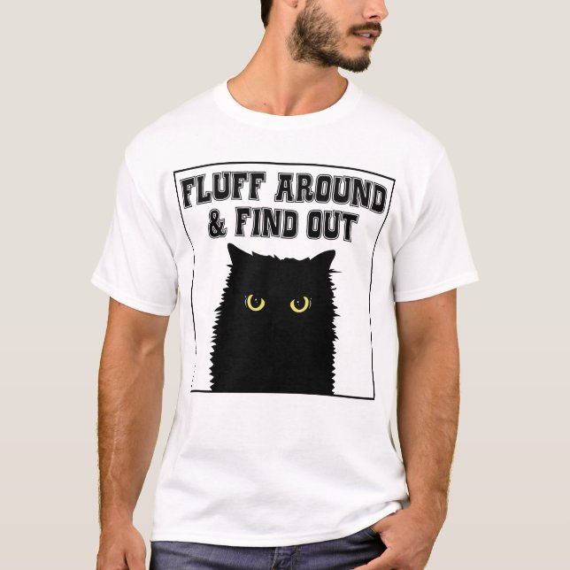 Fluff Around And Find Out Funny Cat Lover T-Shirt (Front)