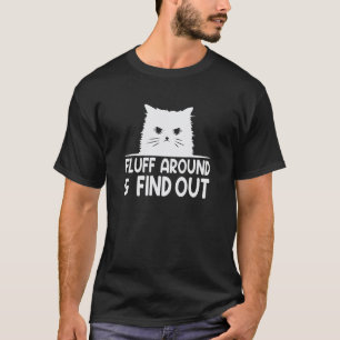 Fluff Around And Find Out Funny Cat Meme Humour T-Shirt