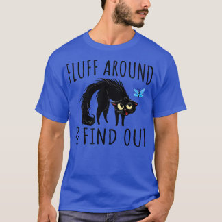 fluff around and find out funny cats lovers T-Shirt