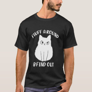 Fluff Around And Find Out Funny Fluff Cat Woman T-Shirt