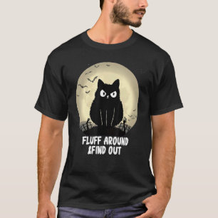 Fluff Around And Find Out Funny Fluff Halloween Ca T-Shirt