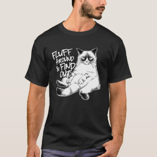 Fluff Around and Find Out Grumpy Kitty Sarcastic C T-Shirt