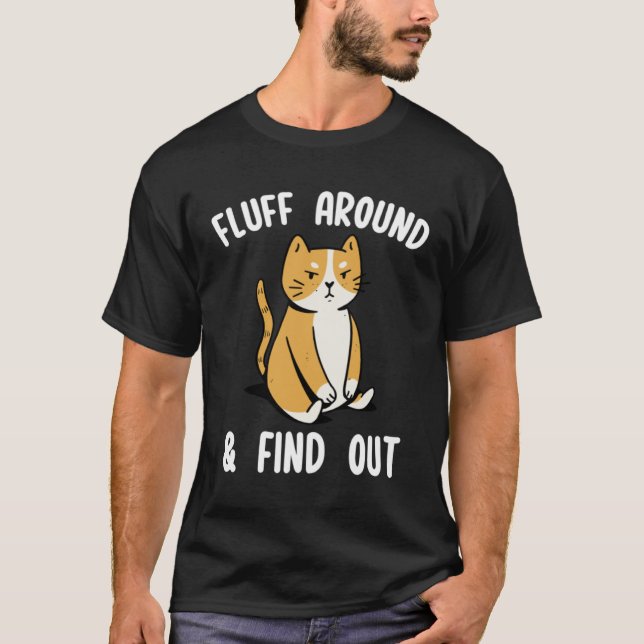 Fluff Around And Find Out Sarcastic Cat  Humor Wom T-Shirt (Front)