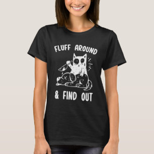 Fluff Around And Find Out Sarcastic Cat  Humour Wo T-Shirt