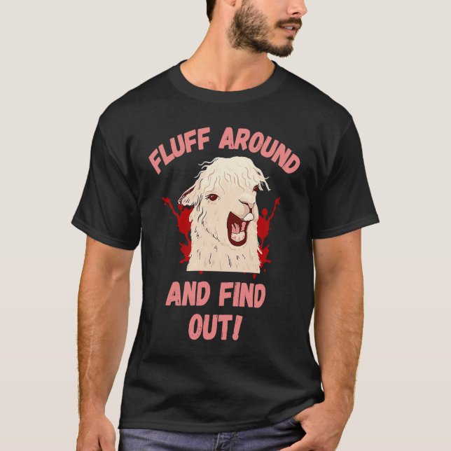 Fluff Around And Find Out Sarcastic Llama Angry Ll T-Shirt (Front)