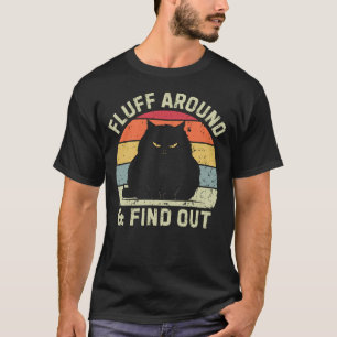 Fluff Around & Find Out T-Shirt