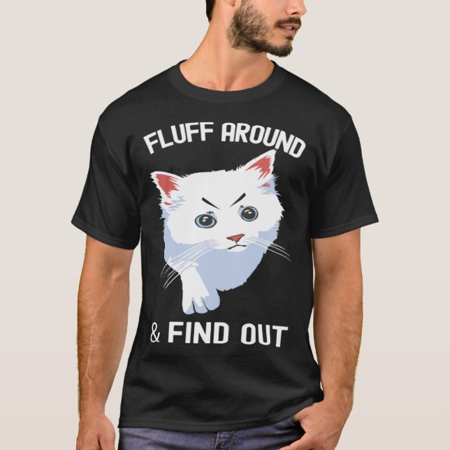 Fluff Around Funny Sarcastic Cat Lady Quote Humor T-Shirt (Front)