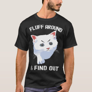 Fluff Around Funny Sarcastic Cat Lady Quote Humour T-Shirt