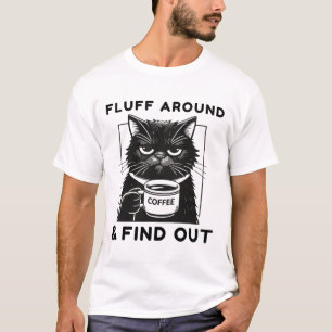 Fluff Around Funny Sarcastic Cat Lady Quote Humour T-Shirt