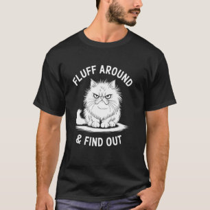 Fluff Around Funny Sarcastic Cat Lady Quote Humour T-Shirt