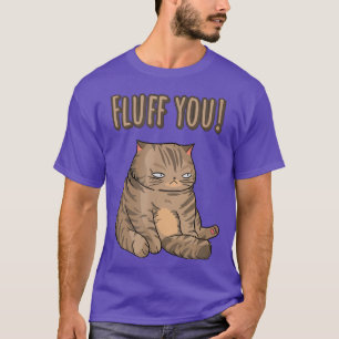 Fluff You Cat Daddy Cat Mom Cat Lovers Funny Cat T-Shirt
