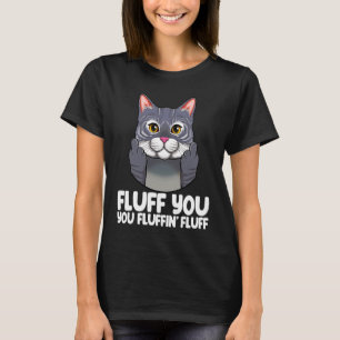 Fluff You Fluffin Fluff Cat Women Cat Kitten 2 T-Shirt