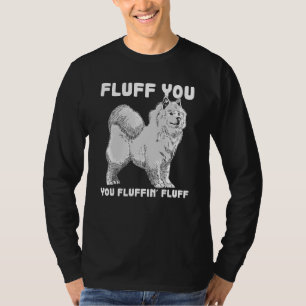 Fluff You Fluffin Fluff Samoyed Dog Joke Pet Humou T-Shirt
