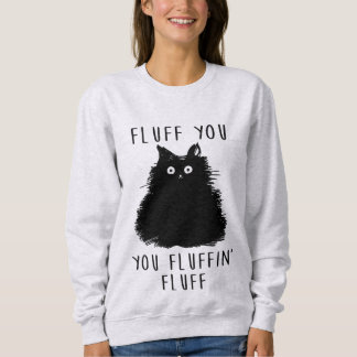 Fluff You Funny Cat Ladies Sweatshirt