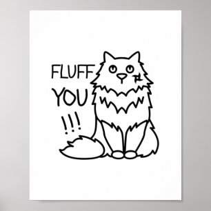 Fluff you - Funny Minimal Cute Black & White Cat Poster