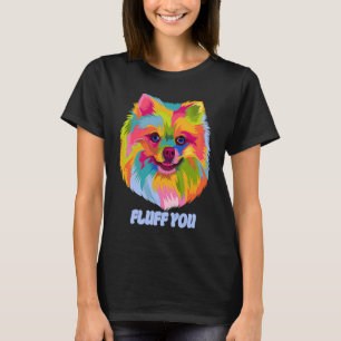 Fluff You Pomeranian Humor Pom Pom Animal Pun T-Shirt
