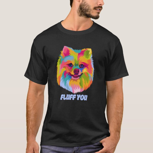 Fluff You Pomeranian Humor Pom Pom Animal Pun T-Shirt (Front)