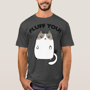 FLUFF YOU T-Shirt