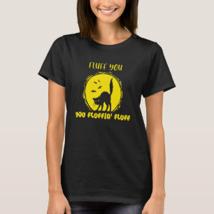 Fluff You You Fluffin' Fluff Cat Kitten T-Shirt