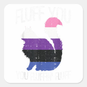 Fluff You You Fluffin Fluff Gender-Fluid Pride Cat Square Sticker