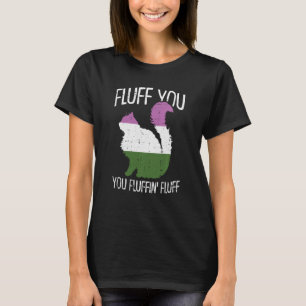 Fluff You You Fluffin Fluff Gender Queer Pride Cat T-Shirt
