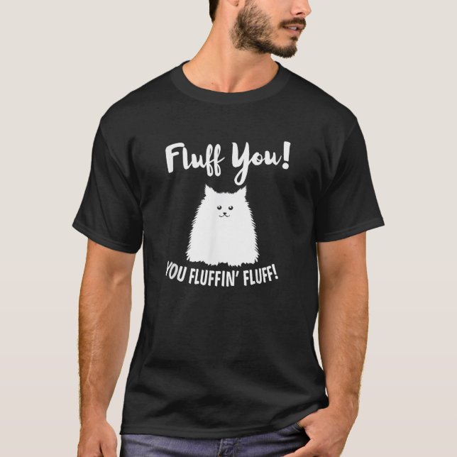 Fluff You You Fluffin Fluff Hilarious Christmas Ca T-Shirt (Front)