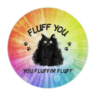 Fluff You You Fluffin Fluff Kitty Cat  Cutting Boa Board