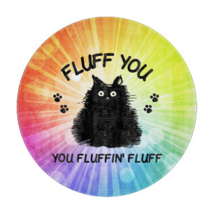 Fluff You You Fluffin Fluff Kitty Cat  Cutting Boa Cutting Board