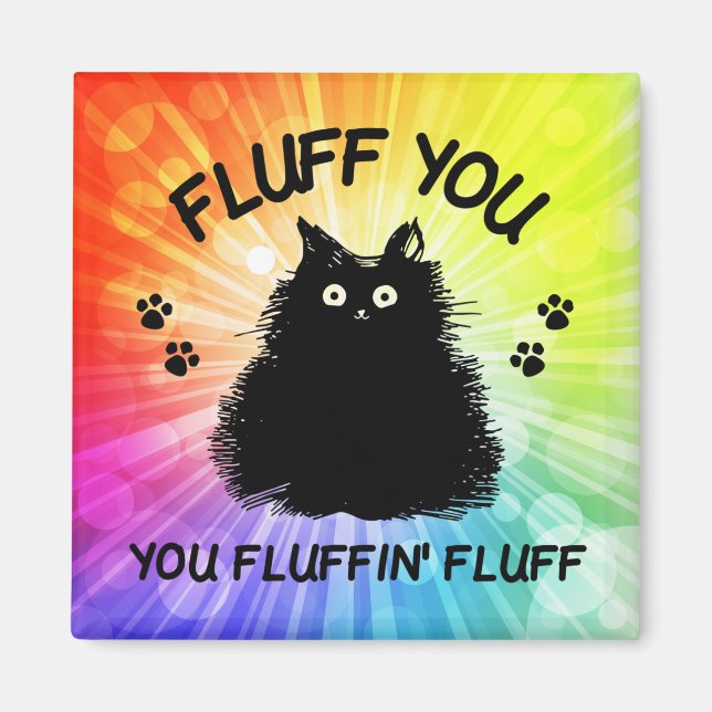 Fluff You You Fluffin Fluff Kitty Cat Magnet (Front)