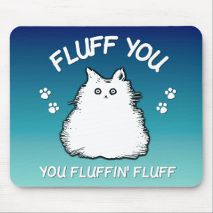 Fluff You You Fluffin Fluff Kitty Cat Mouse Pad