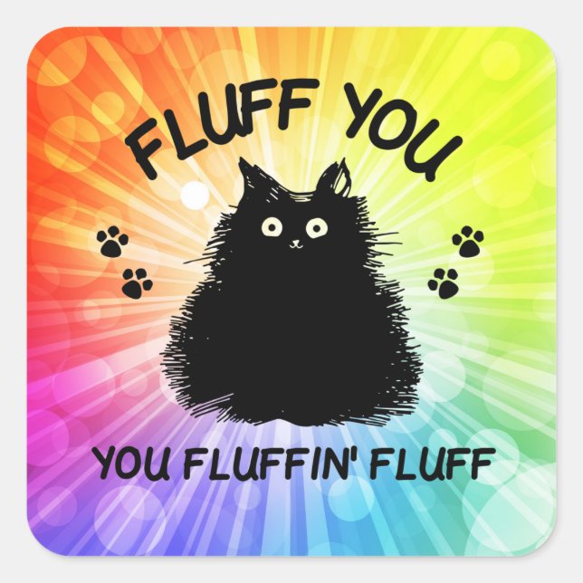 Fluff You You Fluffin Fluff Kitty Cat Square Sticker (Front)