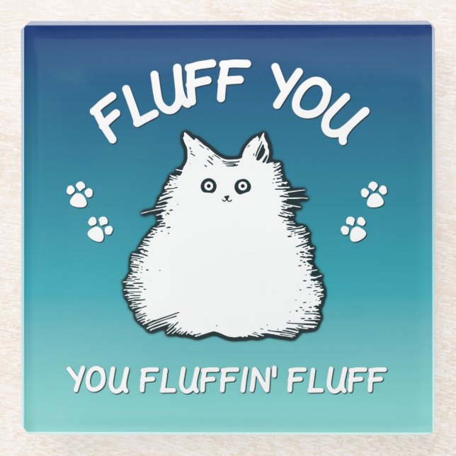 Fluff You You Fluffin Fluff Kitty Glass Coaster (Front)