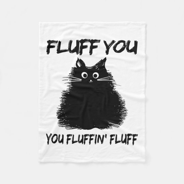 Fluff You You Fluffin' Fluff Shirt Funny Cat Kitte Fleece Blanket (Front)