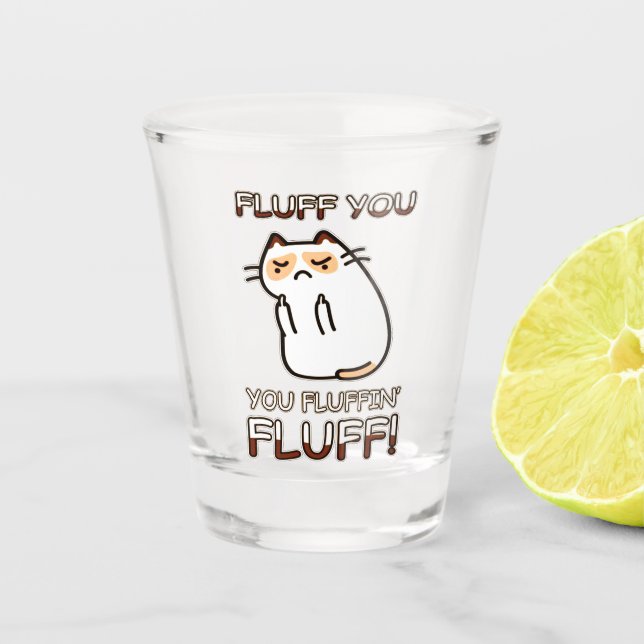 Fluff you, you fluffin' Fluff! Shot Glass (Front)