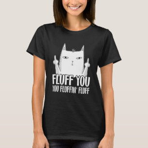 Fluff You You Fluffinu2019 Fluff For Cat Dad & Cat T-Shirt