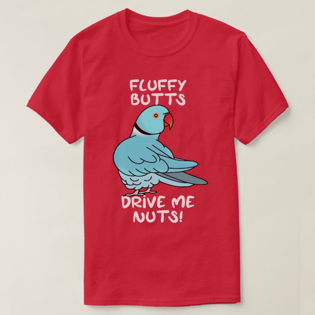 fluffy butts drive me nuts blue ringneck T-Shirt (Design Front)