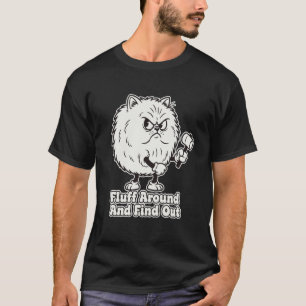 Fluffy Cat Fluff Around and Find Out T-Shirt