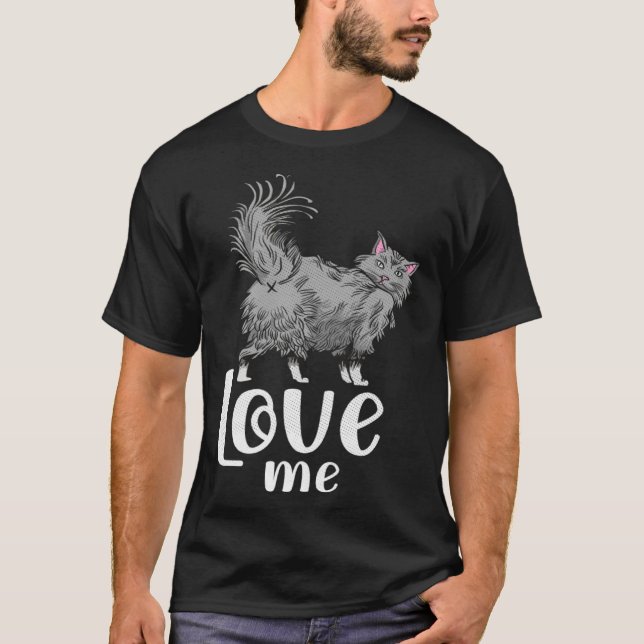 Fluffy cat  love me   idea for cat fans T-Shirt (Front)