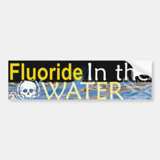 Fluoride in the Water Bumper Sticker