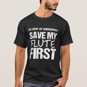 Flute Cleaning Kit If Emergency Save My Flute Firs T-Shirt