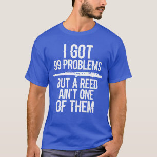 Flute Funny I Got 99 Problems But A Reed Aint One  T-Shirt